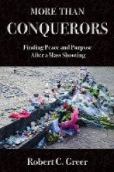 More Than Conquerors - Finding Peace and Purpose After a Mass Shooting