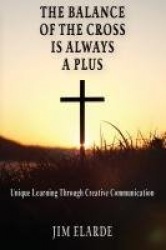 The Balance of the Cross is Always a Plus - Unique learning through creative communications