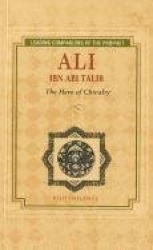 Ali Ibn Abi Talib - Hero of Chivalry