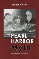 The Pearl Harbor Myth - Rethinking the Unthinkable