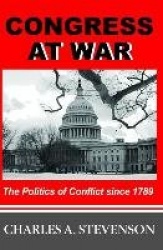 Congress at War - The Politics of Conflict Since 1789