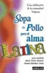 Sopa de Pollo Para el Alma Latina: Una Celebracion de la Comunidad = Chicken Soup for the Latino Soul