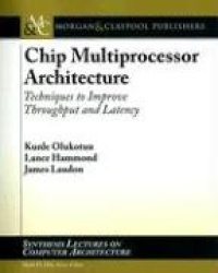 Chip Multiprocessor Architecture - Techniques to Improve Throughput and Latency