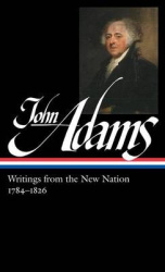 John Adams: Writings From The New Nation 1784-1826 - Library of America #276