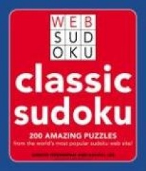 Classic Sudoku: 200 Amazing Puzzles from the World's Most Popular Sudoku Web Site