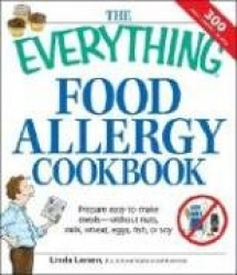 The Everything Food Allergy Cookbook - Prepare easy-to-make meals--without nuts, milk, wheat, eggs, fish or soy