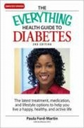 The Everything Health Guide to Diabetes: The Latest Treatment, Medication, and Lifestyle Options to Help You Live a Happy, Healt