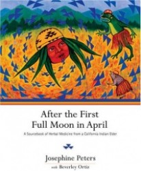 After the First Full Moon in April - A Sourcebook of Herbal Medicine from a California Indian Elder