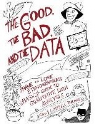 The Good, the Bad, and the Data - Shane the Lone Ethnographer’s Basic Guide to Qualitative Data Analysis