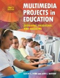 Multimedia Projects in Education - Designing, Producing, and Assessing, 4th Edition