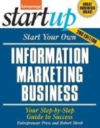 Start Your Own Information Marketing Business - Your Step-By-Step Guide to Success