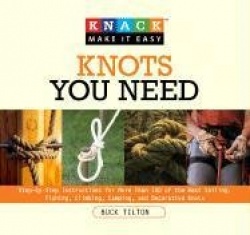 Knack Knots You Need - Step-By-Step Instructions For More Than 100 Of The Best Sailing, Fishing, Climbing, Camping And Decorativ