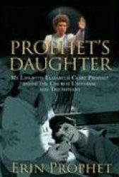 Prophet's Daughter: My Life with Elizabeth Clare Prophet Inside the Church Universal and Triumphant
