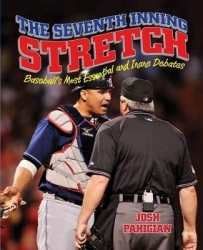 Seventh Inning Stretch - Baseball's Most Essential And Inane Debates