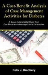 A Cost-Benefit Analysis of Case Management Activities for Diabetes - A Quasi-Experimental Study from One Medicare Advantage Plan