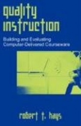 Quality Instruction - Building and Evaluating Computer-Delivered Courseware