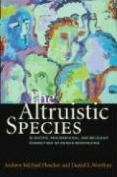 The Altruistic Species - Scientific, Philosophical, and Religious Perspectives of Human Benevolence