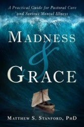 Madness and Grace - A Practical Guide for Pastoral Care and Serious Mental Illness