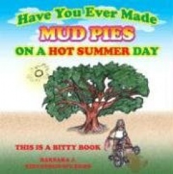 Have You Ever Made Mud Pies on a Hot Summer Day?: This Is a Bitty Book