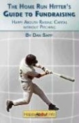 The Home Run Hitter's Guide to Fundraising: Happy about Raising Capital Without Pitching