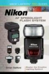Magic Lantern Prism Guides: Nikon AF Speedlight Flash System: Master the Creative Lighting System!