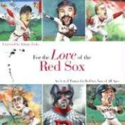 For the Love of the Red Sox - An A-to-Z Primer for Red Sox Fans of All Ages