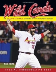 Wild Cards - The St. Louis Cardinals' Stunning 2011 Championship Season (Including 2011 Baseball World Series)