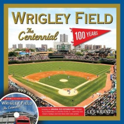 Wrigley Field: The Centennial - 100 Years at the Friendly Confines