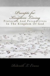 Precepts for Kingdom Living - Protocols and Perspectives in the Kingdom of God
