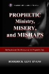 Prophetic Ministry, Misery, and Mishaps - Rediscovering the Purpose of the Prophetic Gift