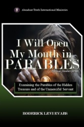 I Will Open My Mouth In Parables - Examining the Parables of the Hidden Treasure and of the Unmerciful Servant