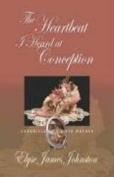 The Heartbeat I Heard at Conception: Chronicle of a Birthmother