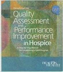 Headstart to Quality Assessment and Performance Improvement in Hospice - A Step-By-Step Manual for Establishing a QAPI Program