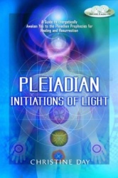 Pleiadian Initiations Of Light: A Guide To Energetically Awaken You To The Pleiadian Prophecies For