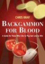 Backgammon for Blood: A Guide for Those Who Like to Play But Love to Win