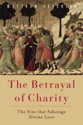 The Betrayal of Charity - The Sins that Sabotage Divine Love