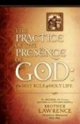 The Practice of the Presence of God - The Original 17th Century Letters and Conversations of Brother Lawrence