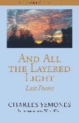 And All the Layered Light - Last Poems