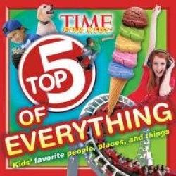 Time for Kids Top 5 of Everything: Tallest, Tastiest, Fastest!