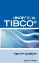 Unofficial Tibco (R) Business Workst Interview Questions, Answers, and Explanations: Tibco Certification Review Questions