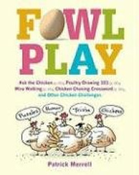 Fowl Play: Ask the Chicken (Page 7) Road Crossing (Page 71) Feather Plucking (Page 78) Hunt and Peck (Page 94) and Other Chicken