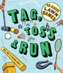 Tag, Toss&Run: 40 Classic Lawn Games