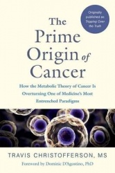 Tripping over the Truth - How the Metabolic Theory of Cancer Is Overturning One of Medicine's Most Entrenched Paradigms