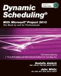 Dynamic Scheduling® with Microsoft® Project 2010 - The Book by and for Professionals