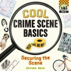 Cool Crime Scene Basics: Securing the Scene - Securing the Scene