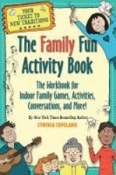 The Family Fun Activity Book - The Workbook for Indoor Family Games, Activities, Conversations, and More!