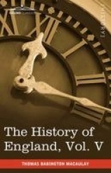 The History of England from the Accession of James II, Vol. V (in Five Volumes) - With a Memoir of Lord Macaulay and a Sketch of