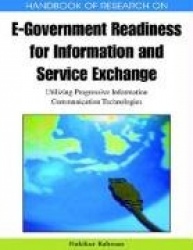 Handbook of Research on E-government Readiness for Information and Service Exchange - Utilizing Progressive Information Communic