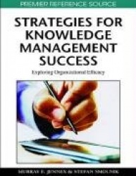 Strategies for Knowledge Management Success - Exploring Organizational Efficacy