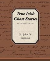 True Irish Ghost Stories